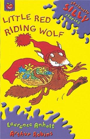 Little Red Riding Wolf (Seriously Silly Stories)