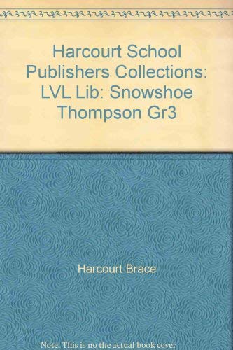 Harcourt School Publishers Collections: Lvl Lib: Snowshoe Thompson Gr3