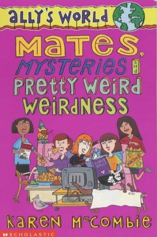 Mates, Mysteries and Pretty Weird Weirdness (Ally's World)
