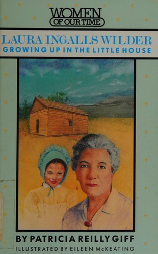 Laura Ingalls Wilder: Growing Up in the Little House (Women of Our Time)