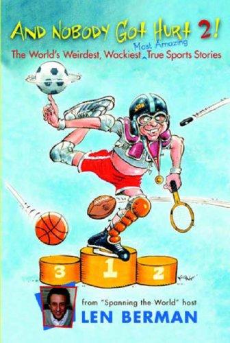 And Nobody Got Hurt 2!: The World's Weirdest, Wackiest Most Amazing True Sports Stories