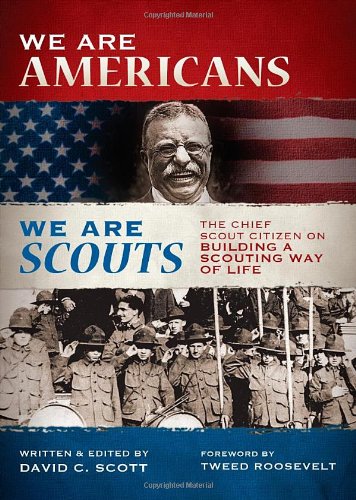 We Are Americans, We Are Scouts: The Chief Scout Citizen on Building a Scouting Way of Life