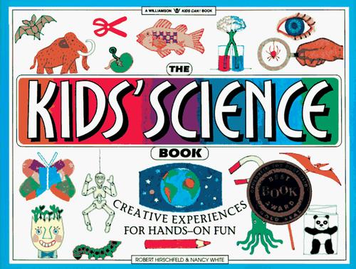The Kids' Science Book: Creative Experiences for Hands-On Fun (Williamson Kids Can! Series)