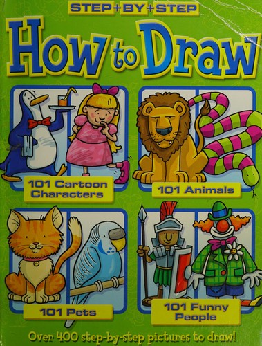How to Draw 101 Cartoon Characters- Animals - Pets - Funny People (Step + By + Step)