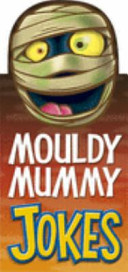 Mouldy Mummy Jokes