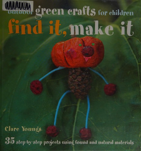 Find It, Make It: Outdoor Green Crafts for Children