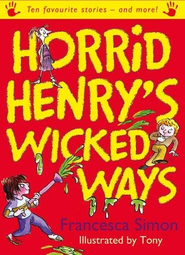 Horrid Henry's Wicked Ways: Ten Favourite Stories - And More!