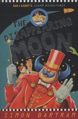 The Disappearing Moon: Bob and Barry's Lunar Adventures (Bartram, Simon Series)