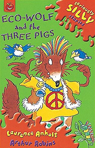 Eco-Wolf and the Three Pigs (Seriously Silly Stories)