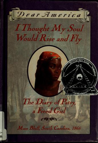 I Thought My Soul Would Rise and Fly: The Diary of Patsy, a Freed Girl, Mars Bluff, South Carolina 1865 (Dear America Series)
