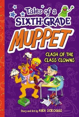 Clash of the Class Clowns (Tales of a Sixth-Grade Muppet, Book 2)