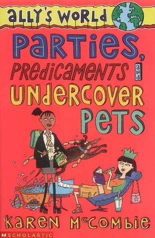 Parties, Predicaments and Undercover Pets (Ally's World)