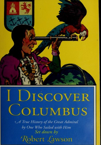 I Discover Columbus: A True Chronicle of the Great Admiral & His Finding of the New World