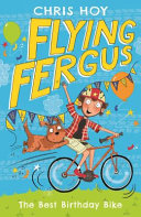 Flying Fergus 1: The Best Birthday Bike: by Olympic champion Sir Chris Hoy, written with award-winning author Joanna Nadin