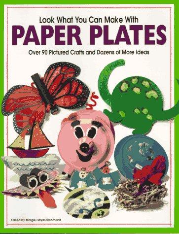 Look What You Can Make With Paper Plates: Creative crafts from everyday objects