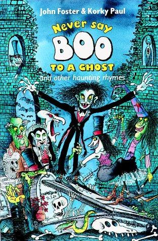Never Say Boo to a Ghost: And Other Haunting Rhymes