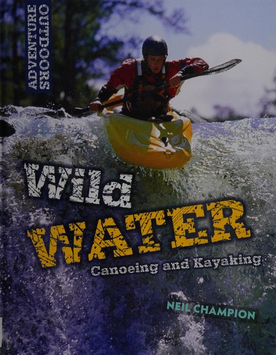 Wild Water: Canoeing and Kayaking (Adventure Outdoors)