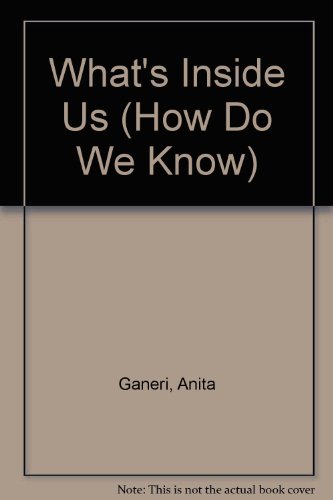 What's Inside Us (How Do We Know)
