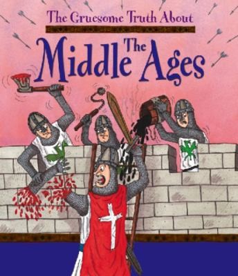 The Middle Ages (Gruesome Truth about)