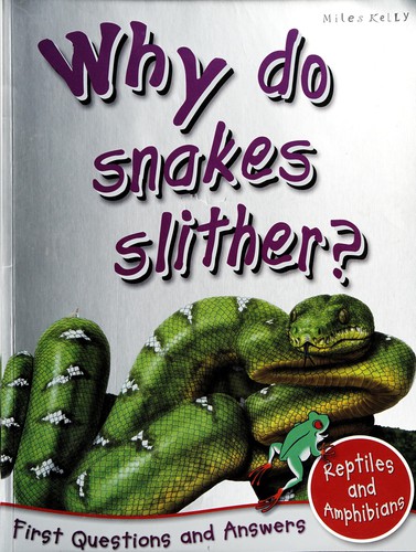Reptiles And Amphibians: Why Do Snakes Slither? (First Questions And Answers)