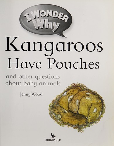I Wonder Why Kangaroos Have Pouches and Other Questions About Baby Animals (I wonder why series)