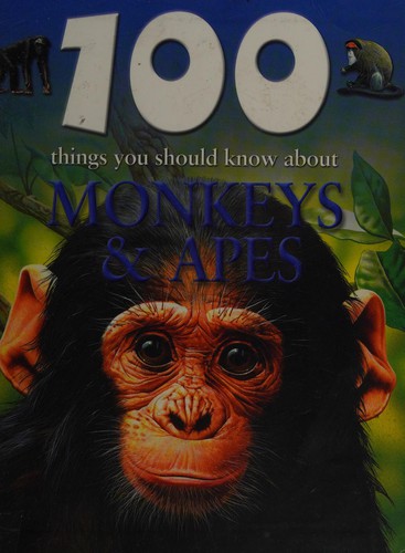 100 Things You Should Know about Monkeys and Apes