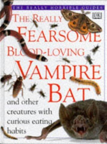 The Really Fearsome Blood-Loving Vampire Bat and Other Creatures with Curious Eating Habits