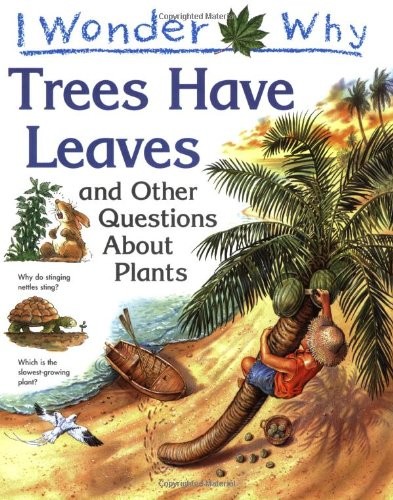 I Wonder Why Trees Have Leaves and Other Questions About Plants