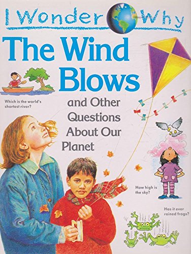 I Wonder Why the Wind Blows and Other Questions About Our Planet (I wonder why series)