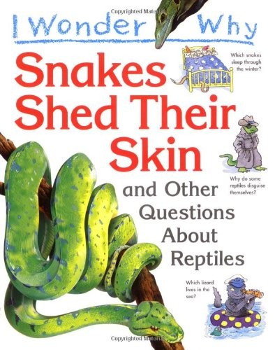 I Wonder Why Snakes Shed Their Skin and Other Questions About Reptiles