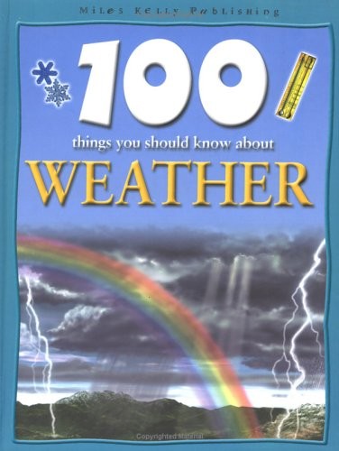 100 Things You Should Know About Weather (100 Things You Should Know Abo)