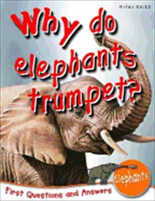 Elephants: Why Do Elephants Trumpet? (First Questions And Answers)