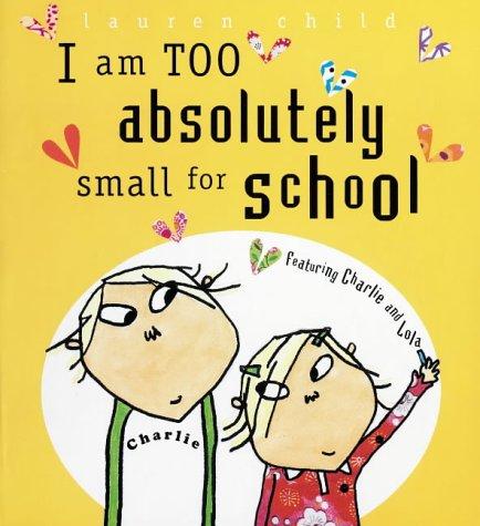 I am Too Small to Go to School (Charlie and Lola)