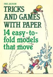 TRICKS AND GAMES WITH PAPER: 14 EASY-TO-FOLD MODELS THAT MOVE