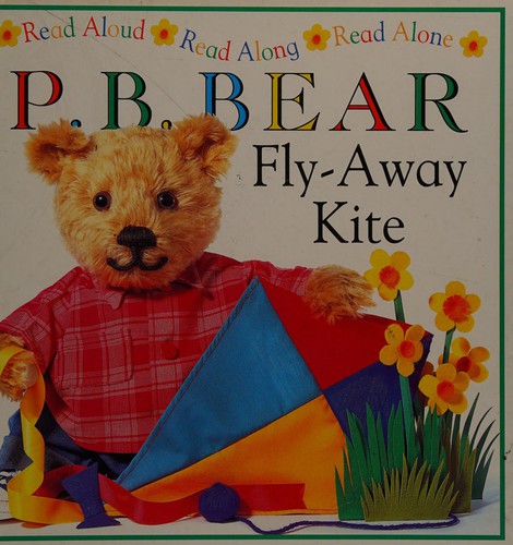 P.B. Bear: Fly-away Kite (Read Aloud, Read Along, Read Alone)