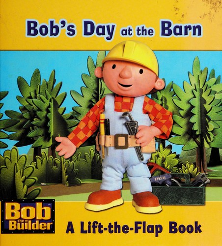Bob's Day at the Barn (Bob the Builder, A Lift-the-Flap Book)