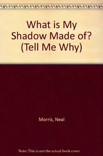 What is My Shadow Made of? (Tell Me Why S.)