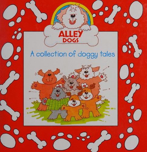 Alley Dogs A Collection of doggy Tales