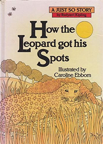 How the Leopard Got His Spots (Just So Stories)