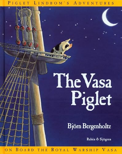 The Vasa Piglet: Piglet Lindbom's Adventures On Board the Royal Warship Vasa