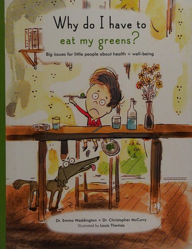 Why Do I Have to Eat My Greens?: Big issues for little people about health and well-being (The Life and Soul Library)