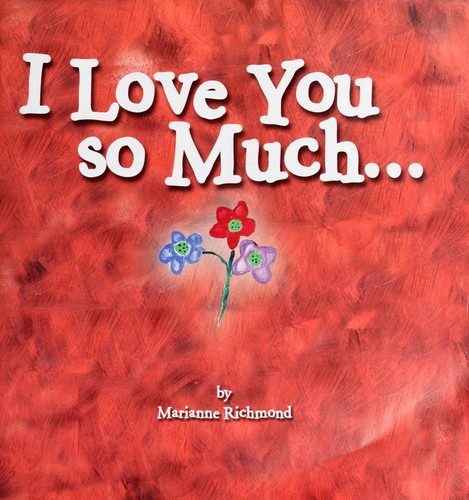 I Love You So...