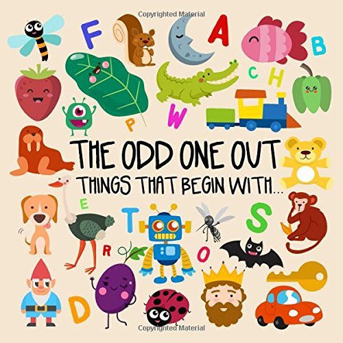 The Odd One Out - Things That Begin With...: A Fun Letter Based Game for 2-4 Year Olds