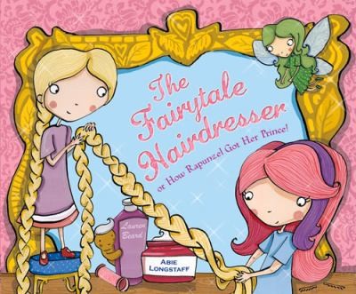 The Fairytale Hairdresser: Or How Rapunzel Got Her Prince!