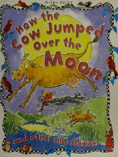 How the Cow Jumped Over the Moon (Silly Stories)