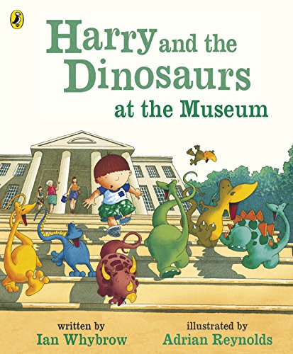 Harry and the Dinosaurs at the Museum. Ian Whybrow and Adrian Reynolds