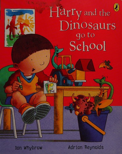 Harry and the Dinosaurs Go to School. Ian Whybrow and Adrian Reynolds (Harry & His Bucket Full of Dinosaurs)