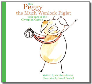 How Peggy the Much Wenlock Piglet Took Part in the Olympian Games