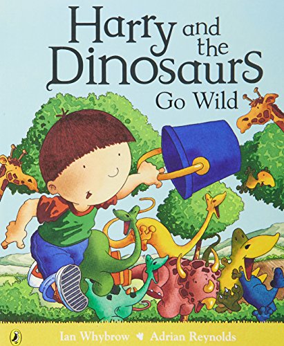 Harry and the Dinosaurs Go Wild. Ian Whybrow and Adrian Reynolds