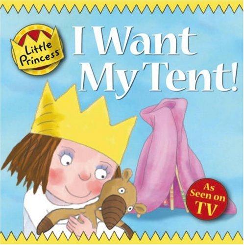 I Want My Tent! Little Princess Story Book